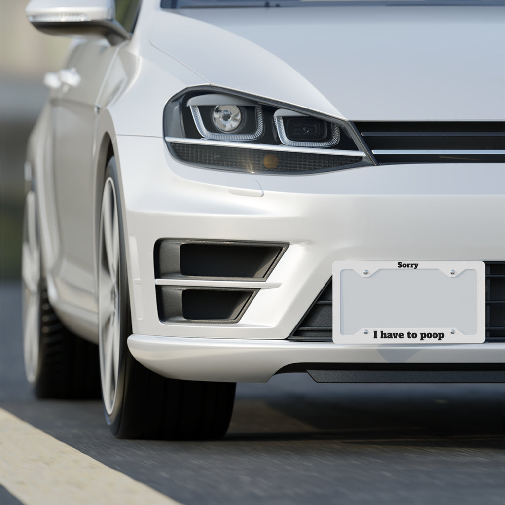 Metal License Plate Frame — "Sorry I Have to Poop" Funny Car Frame