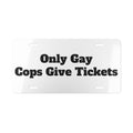 Vanity Plate — "Only Gay Cops Give Tickets" Novelty License Plate