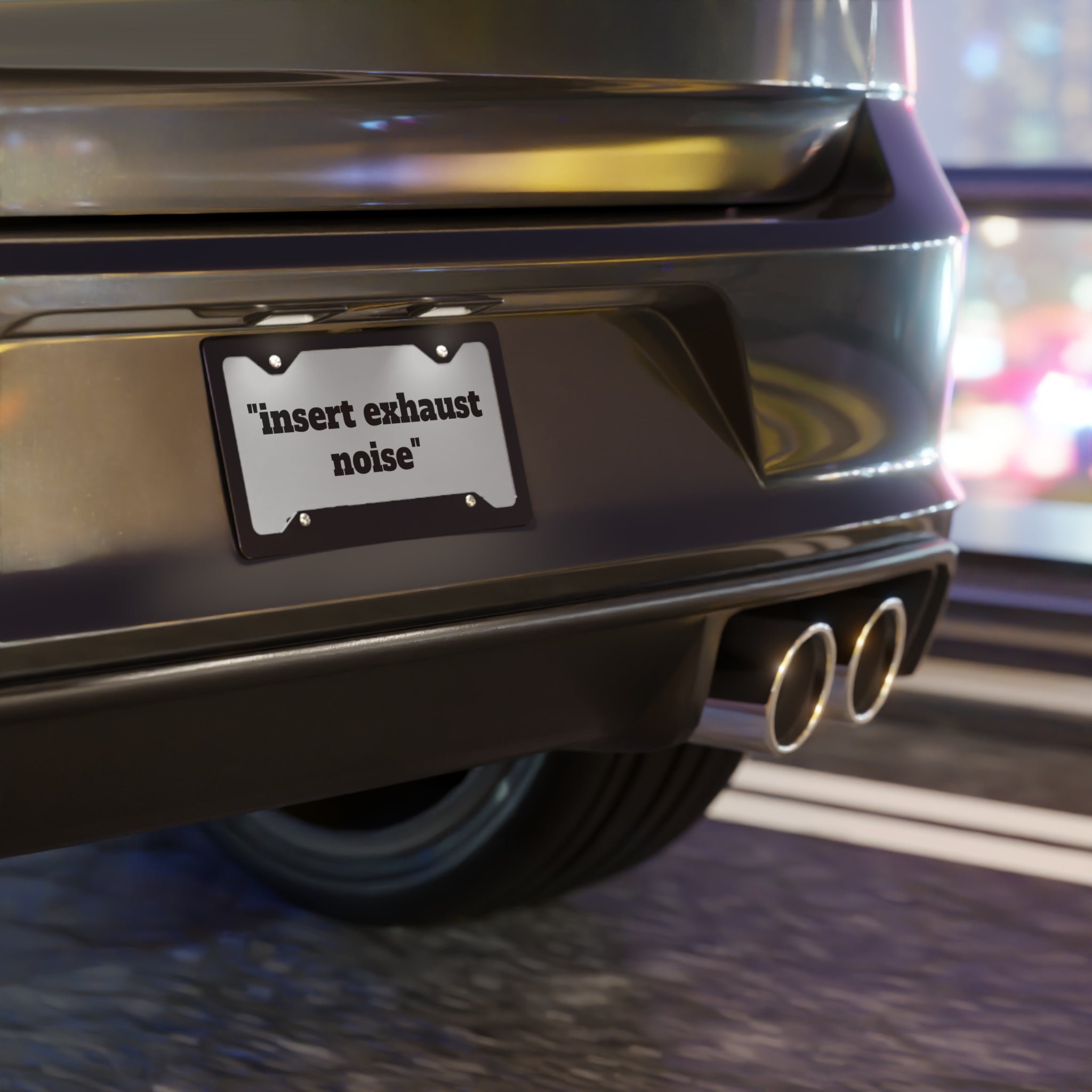 Vanity Plate - “insert exhaust noise” Funny License Plate for Car Enthusiasts
