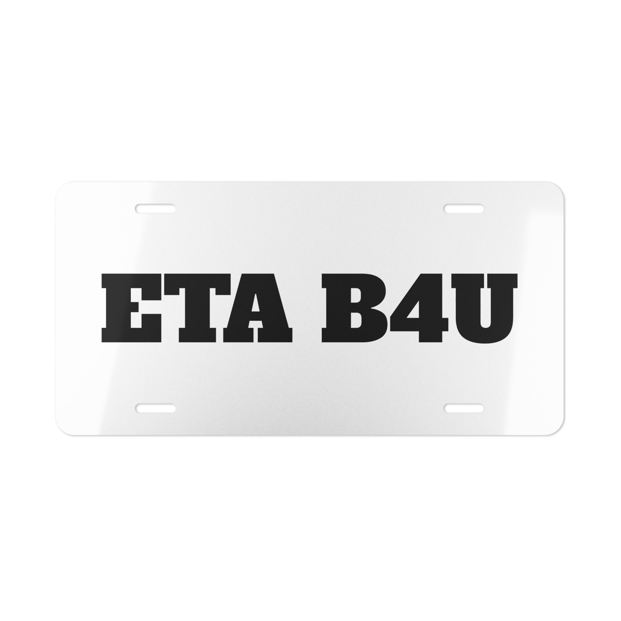 ETA B4U Aluminum Vanity Plate Front License Plate — Personalized Novelty Car Tag