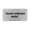 Vanity Plate - “insert exhaust noise” Funny License Plate for Car Enthusiasts
